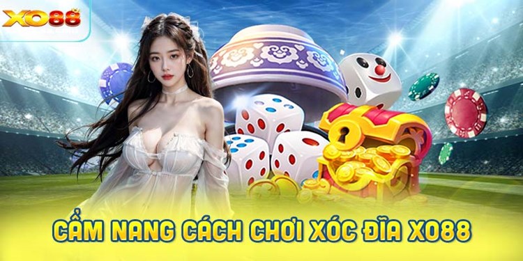 Cẩm nang cách chơi Xóc Đĩa cho người mới bắt đầu tại XO88