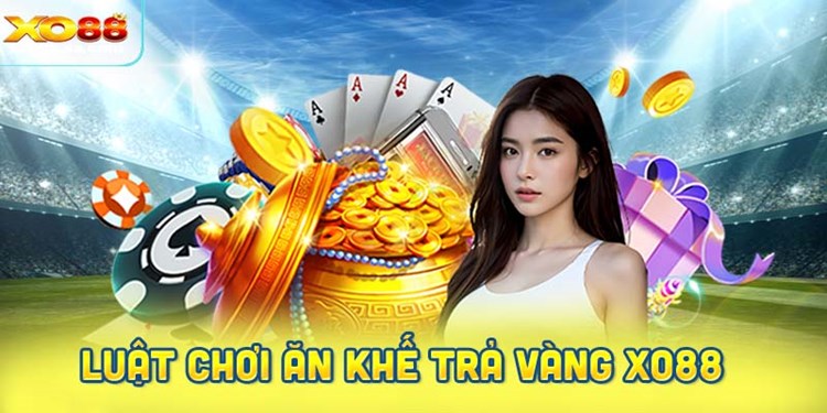 Hướng dẫn luật chơi Ăn khế trả vàng tại XO88
