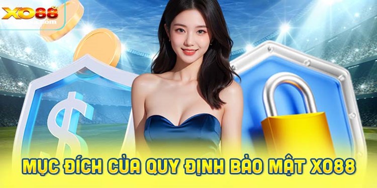 Mục đích của quy định bảo mật XO88