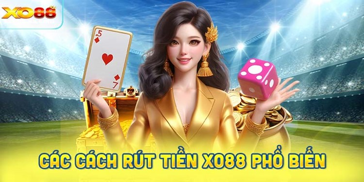 Các cách rút tiền Xo88 phổ biến nhất