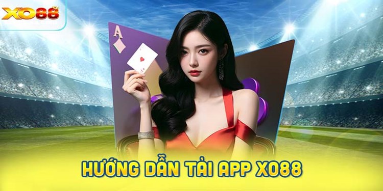 Hướng dẫn tải app Xo88 trên Android và iOS cực đơn giản